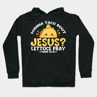 wanna taco bout jesus lettuce pray Cinco De Mayo Hoodie